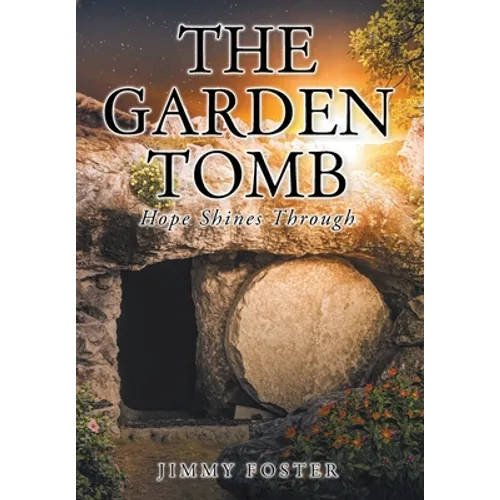 The Garden Tomb: Hope Shines Through - Hardcover