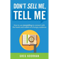 Don't Sell Me, Tell Me: How to use storytelling to connect with the hearts and wallets of a hungry audience - Paperback