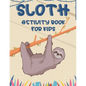 Sloth Activity Book For Kids: Awesome Sloth Coloring And Activity Pages, Creativity Pages With Mazes To Solve, Designs To Color, And More - Paperback