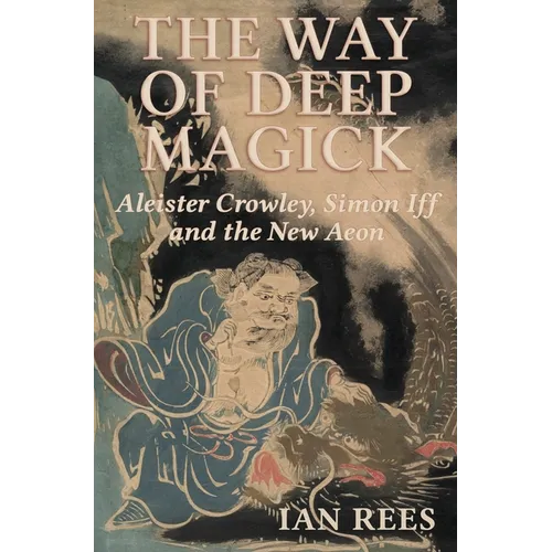 The Way of Deep Magick: Aleister Crowley, Simon Iff and the New Aeon - Paperback