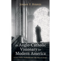An Anglo-Catholic Visionary for Modern America: Gordon Butler Wadhams and "The Way of Christ" - Hardcover
