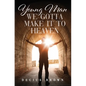 Young Man We Gotta Make It To Heaven - Hardcover