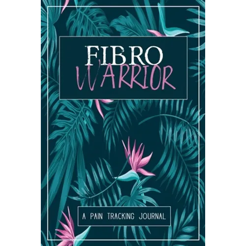 Fibro Warrior: A Symptom & Pain Tracking Journal for Fibromyalgia and Chronic Pain - Paperback