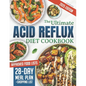The Ultimate Acid Reflux Diet Cookbook: Easy Relieve Heartburn, GERD, and LPR with Natural and Budget-Friendly Strategies. Enjoy 28 Days of Healthy, A - Paperback