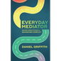 Everyday Mediator: Seven Practices for Navigating Conflict - Paperback