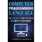 Computer Programming Languages: The Blueprint Learn the Basics of Computer Programming - Paperback