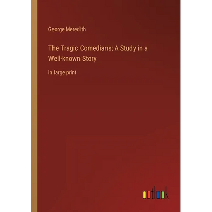 The Tragic Comedians; A Study in a Well-known Story: in large print - Paperback