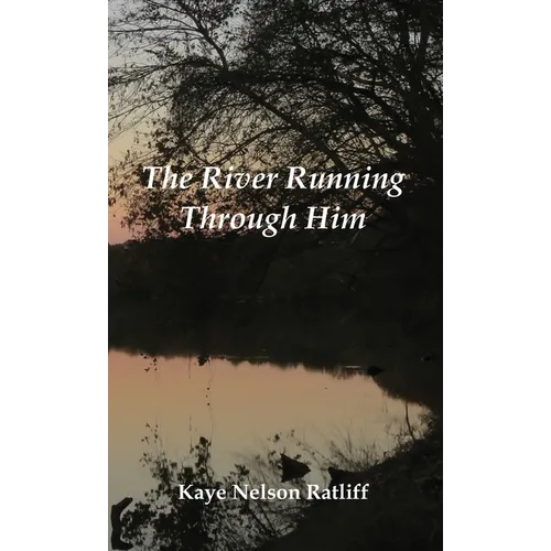The River Running Through Him - Hardcover