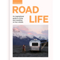 Road Life: An Inspirational Guide to Living and Travelling on Four Wheels - Hardcover