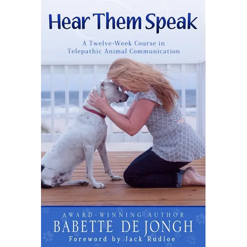 Hear Them Speak: A Twelve-Week Course in Telepathic Animal Communication - Paperback