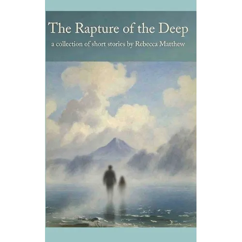 The Rapture of the Deep: A Collection of Short Stories - Paperback