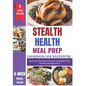 Stealth Health Meal Prep Cookbook for Beginners: Effortless Recipes for Simple, Healthy, and Delicious Everyday Meals - Paperback
