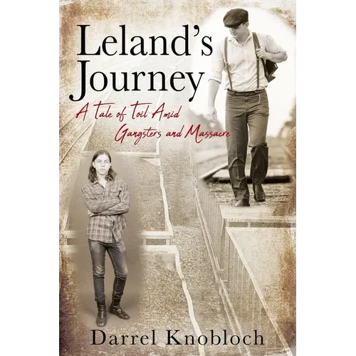 Leland's Journey: A Tale of Toil Amid Gangsters and Massacre - Paperback