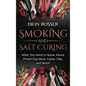 Smoking and Salt Curing: What You Need to Know About Preserving Meat, Game, Fish, and More! - Hardcover