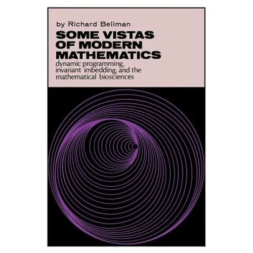 Some Vistas of Modern Mathematics: Dynamic Programming, Invariant Imbedding, and the Mathematical Biosciences - Paperback