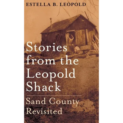 Stories from the Leopold Shack: Sand County Revisited - Hardcover