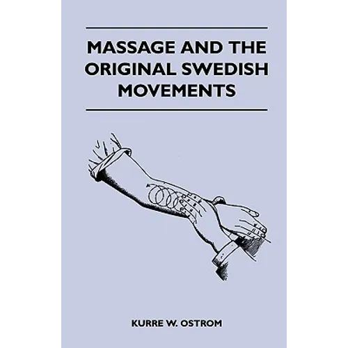 Massage and the Original Swedish Movements - Their Application to Various Diseases of the Body - Lectures Before the Training Schools for Nurses Conne - Paperback
