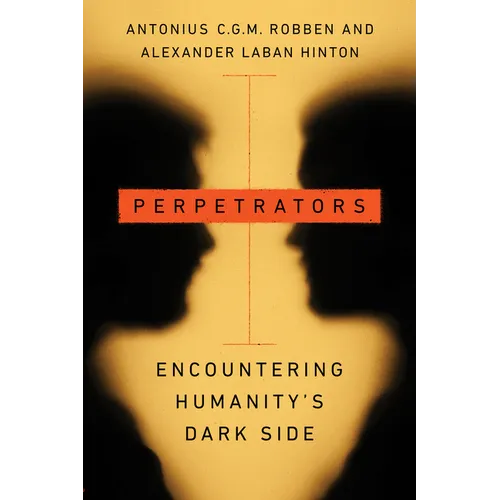 Perpetrators: Encountering Humanity's Dark Side - Hardcover