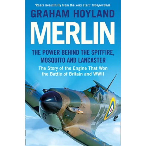 Merlin: The Power Behind the Spitfire, Mosquito and Lancaster: The Story of the Engine That Won the Battle of Britain and WWII - Paperback