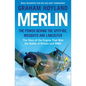 Merlin: The Power Behind the Spitfire, Mosquito and Lancaster: The Story of the Engine That Won the Battle of Britain and WWII - Paperback