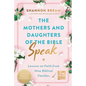 The Mothers and Daughters of the Bible Speak: Lessons on Faith from Nine Biblical Families - Paperback