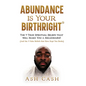 Abundance Is Your Birthright: The 9 True Spiritual Beliefs That Will Make You a Millionaire! (and the 9 False Beliefs That Have Kept You Broke) - Hardcover