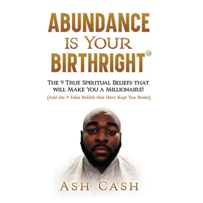 Abundance Is Your Birthright: The 9 True Spiritual Beliefs That Will Make You a Millionaire! (and the 9 False Beliefs That Have Kept You Broke) - Hardcover