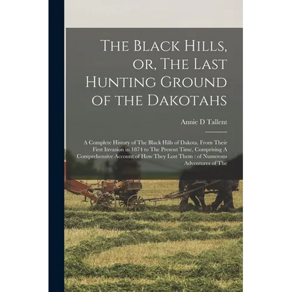 The Black Hills, or, The Last Hunting Ground of the Dakotahs: A Complete History of The Black Hills of Dakota, From Their First Invasion in 1874 to Th - Paperback