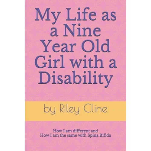 My Life as a Nine Year Old Girl with a Disability: How I am different and how I am the same with Spina Bifida - Paperback