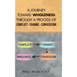 A Journey Toward Wholeness Through a Process of Conflict * Change * Conversion - Hardcover