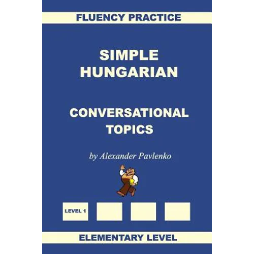 Simple Hungarian, Conversational Topics, Elementary Level - Paperback