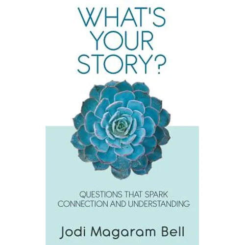 What's Your Story?: Questions That Spark Connection and Understanding - Paperback