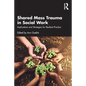 Shared Mass Trauma in Social Work: Implications and Strategies for Resilient Practice - Paperback