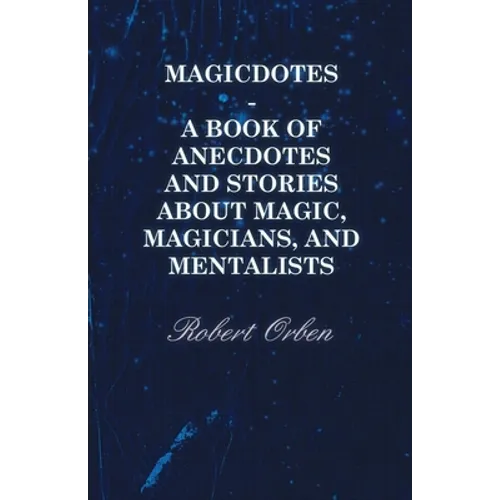Magicdotes - A Book of Anecdotes and Stories About Magic, Magicians, and Mentalists - Paperback