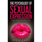 The Psychology Of Sexual Expression: Exploring The Realities Of Human Sexuality - Paperback