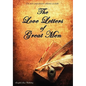 The Love Letters of Great Men - The Most Comprehensive Collection Available - Hardcover