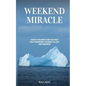 Weekend Miracle: how to Triumph over the Past and Transform Yourself in Just One Weekend - Paperback