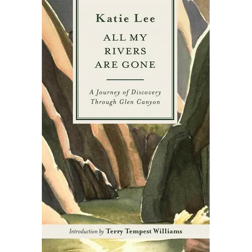 All My Rivers Are Gone: A Journey of Discovery Through Glen Canyon - Paperback