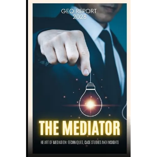 The Mediator: The Art of Mediation: Techniques, Case Studies and Insights - Paperback