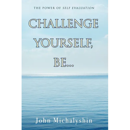 Challenge Yourself, Be...: The Power of Self Evaluation - Paperback