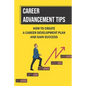 Career Advancement Tips: How To Create A Career Development Plan And Gain Success: How To Advance Your Career - Paperback