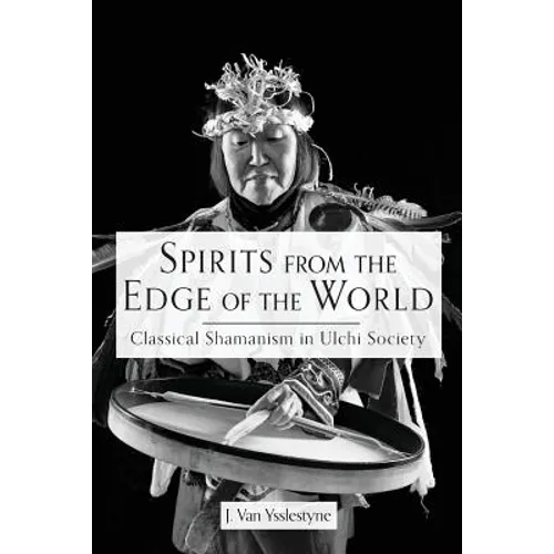 Spirits from the Edge of the World: Classical shamanism in Ulchi Society - Paperback