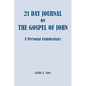 21 Day Journal on the Gospel of John: a personal commentary - Paperback