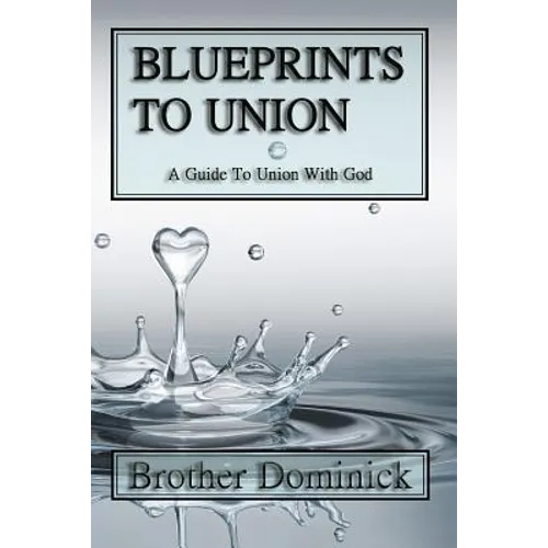 Blueprints to Union: A Guide to Union with God - Paperback
