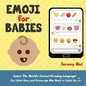 Emoji for Babies: Learn the World's Fastest-Growing Language! For Little Ones...And Grown-ups Who Need to Catch Up! - Paperback