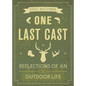 One Last Cast: Reflections of an Outdoor Life - Paperback