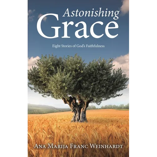Astonishing Grace: Eight Stories of God's Faithfulness - Paperback