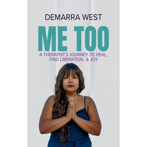 Me Too: A Therapist's Journey to Heal, Find Liberation, & Joy - Hardcover