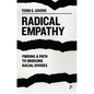 Radical Empathy: Finding a Path to Bridging Racial Divides - Hardcover