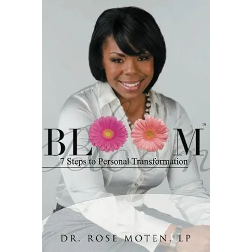 Bloom: 7 Steps to Personal Transformation: BLOOM: 7 Steps to Personal Transformation - Paperback